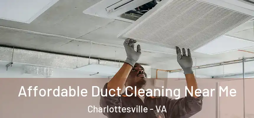 Affordable Duct Cleaning Near Me Charlottesville - VA