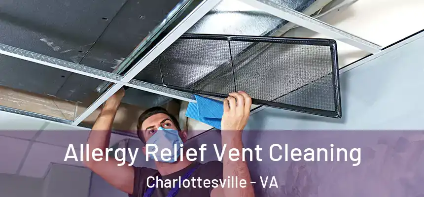 Allergy Relief Vent Cleaning Charlottesville - VA