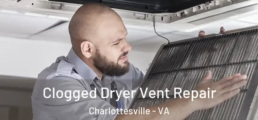  Clogged Dryer Vent Repair Charlottesville - VA