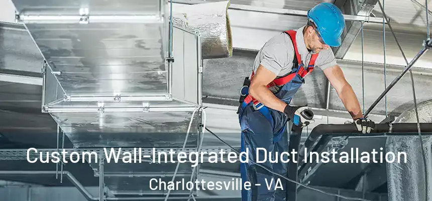  Custom Wall-Integrated Duct Installation Charlottesville - VA