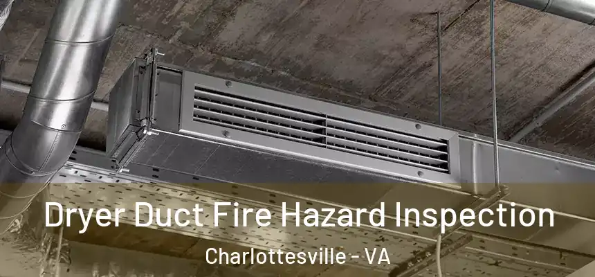Dryer Duct Fire Hazard Inspection Charlottesville - VA