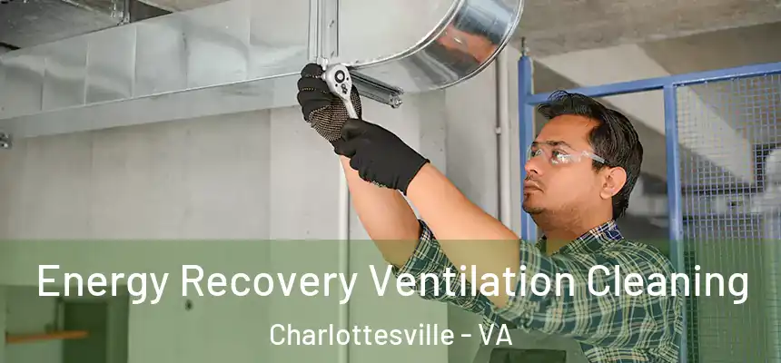 Energy Recovery Ventilation Cleaning Charlottesville - VA
