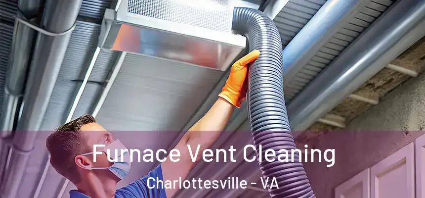  Furnace Vent Cleaning Charlottesville - VA