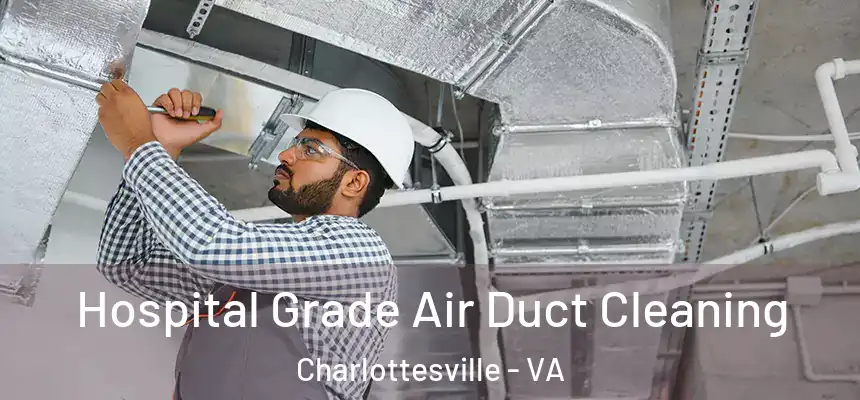 Hospital Grade Air Duct Cleaning Charlottesville - VA