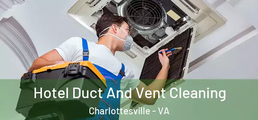  Hotel Duct And Vent Cleaning Charlottesville - VA