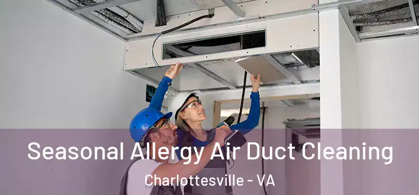 Seasonal Allergy Air Duct Cleaning Charlottesville - VA